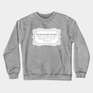 If at first you don't succeed Crewneck Sweatshirt